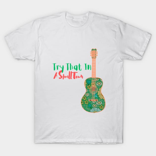 Try That In A Small Town T-Shirt by WARNAWALIYA “The Gallery of Imagination”